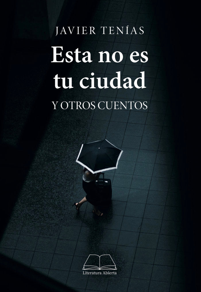 ESTA NO ES TU CIUDAD Y OTROS CUENTOS, de Tenías, Javier | portada del libro