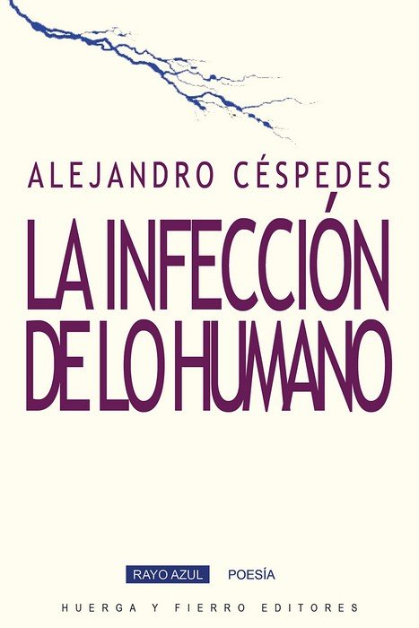 INFECCION DE LO HUMANO, LA, de CESPEDES, ALEJANDRO | portada del libro
