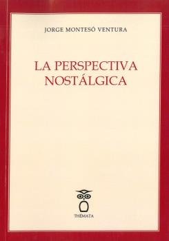 LA PERSPECTIVA NOSTALGICA, de MONTESO VENTURA, JORGE | portada del libro