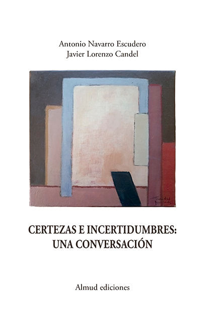 CERTEZAS E INCERTIDUMBRES UNA CONVERSACION, de NAVARRO ESCUDERO | portada del libro
