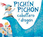 PICHIN PICHON CABALLERO Y DRAGON, de PARRONDO RAQUEL | portada del libro