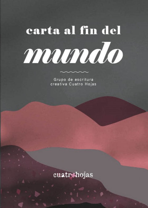 Carta al fin del mundo, de GRUPO DE ESCRITURA CREATIVA CUATRO HOJAS | portada del libro