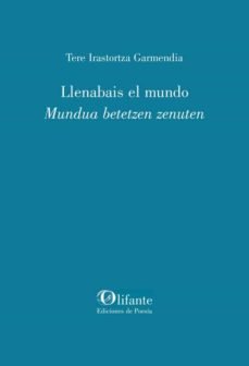 Llenabais el mundo, de Tere Irastortza Garmendia | portada del libro