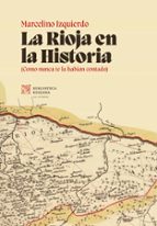 RIOJA EN LA HISTORIA, LA, de IZQUIERDO MARCELINO | portada del libro
