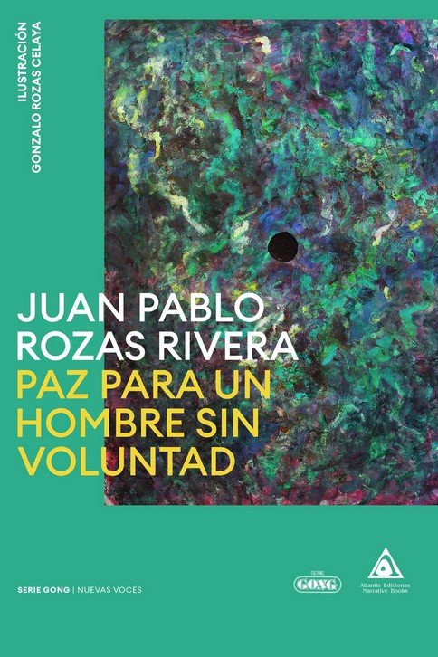 PAZ PARA UN HOMBRE SIN VOLUNTAD, de ROZAS RIVERA, JUAN PABLO | portada del libro