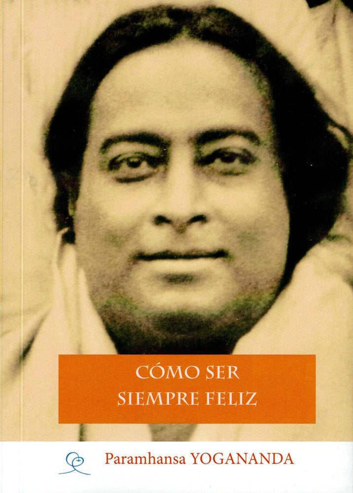 Cómo ser siempre feliz, de Yogananada, Paramhansa | portada del libro