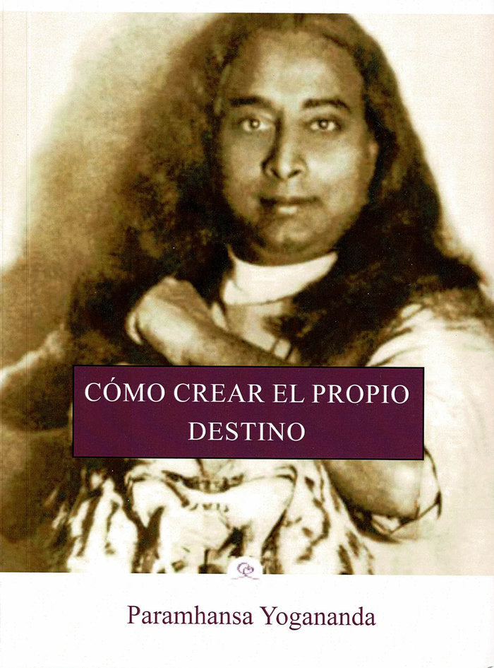 Cómo crear el propio destino, de Yogananada, Paramhansa | portada del libro