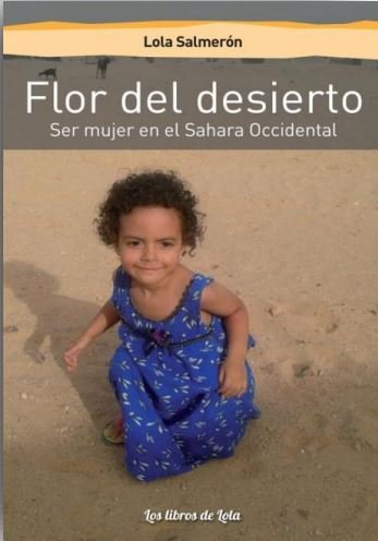 FLOR DEL DESIERTO (SER MUJER EN EL SAHARA OCCIDENTAL), de SALMERON, LOLA | portada del libro
