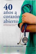 40 AÑOS A CORAZON ABIERTO, de MANUEL CALLEJA HERNANDEZ | portada del libro