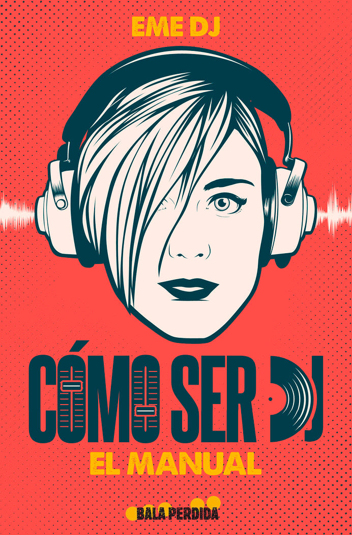 CÓMO SER DJ. EL MANUAL, de DJ, EME | portada del libro