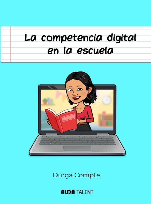 LA COMPETENCIA DIGITAL EN LA ESCUELA, de COMPTE, DURGA | portada del libro