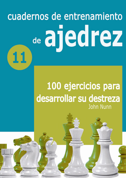 CUADERNOS DE ENTRENAMIENTO DE AJEDREZ 11: 100 EJERCICIOS PARA DESARROLLAR SU DES, de NUNN, JOHN | portada del libro
