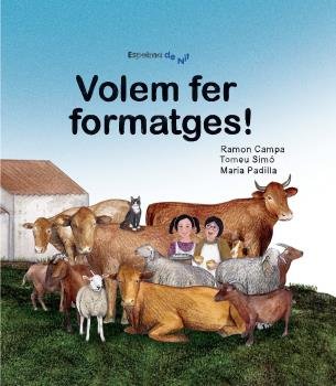 VOLEM FER FORMATGES!, de TOMEU SIMO MESQUIDA#MARIA PADILLA (ILUSTR.)#RAMON CAMPA | portada del libro