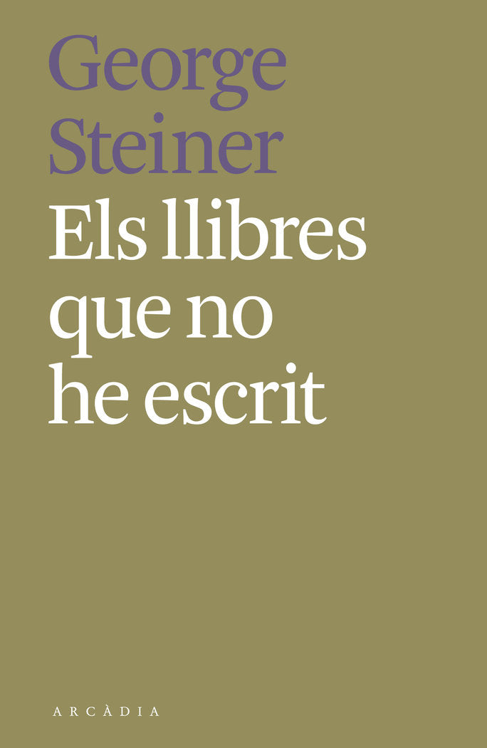 ELS LLIBRES QUE NO HE ESCRIT, de STEINER,GEORGE | portada del libro