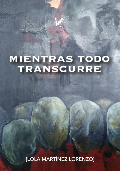 Mientras todo transcurre, de Martínez Lorenzo, Lola | portada del libro