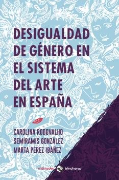 DESIGUALDAD DE GENERO EN EL SISTEMA DEL ARTE EN ESPAÑA, de PEREZ IBAÑEZ, MARTA | portada del libro