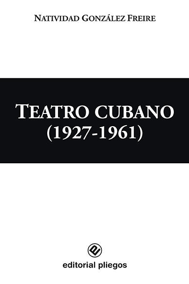 Teatro Cubano (1927-1961), de NATIVIDAD GONZALEZ FREIRE | portada del libro