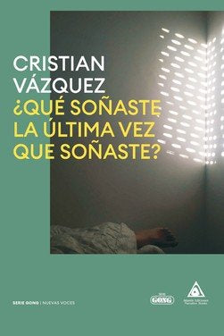 QUE SOÑASTE LA ULTIMA VEZ QUE SOÑASTE, de VAZQUEZ, CRISTIAN | portada del libro