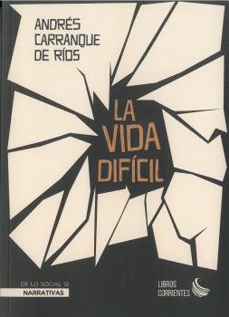 LA VIDA DIFICIL, de CARRANQUE DE RIOS, ANDRES | portada del libro