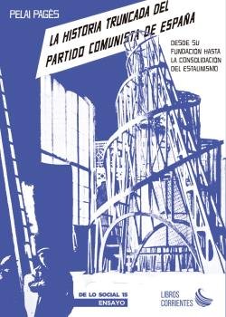 LA HISTORIA TRUNCADA DEL PARTIDO COMUNISTA DE ESPAÑA, de PAGES, PELAI | portada del libro