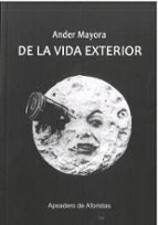 DE LA VIDA EXTERIOR, de ANDER MAYORA | portada del libro