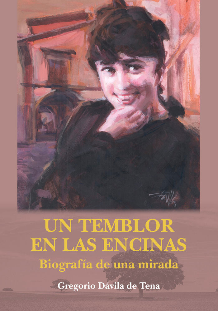 UN TEMBLOR EN LAS ENCINAS. BIOGRAFÍA DE UNA MIRADA, de DÁVILA DE TENA, GREGORIO | portada del libro