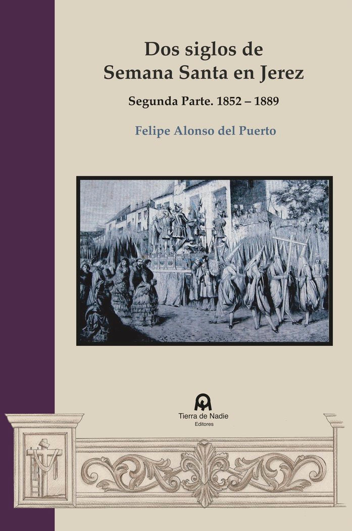 Dos siglos de Semana Santa en Jerez. Segunda parte, de Alonso del Puerto, Felipe | portada del libro