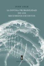 DIVINA PROBABILIDAD DE LOS RECUERDOS EXTINTOS, LA, de Iury Lech | portada del libro