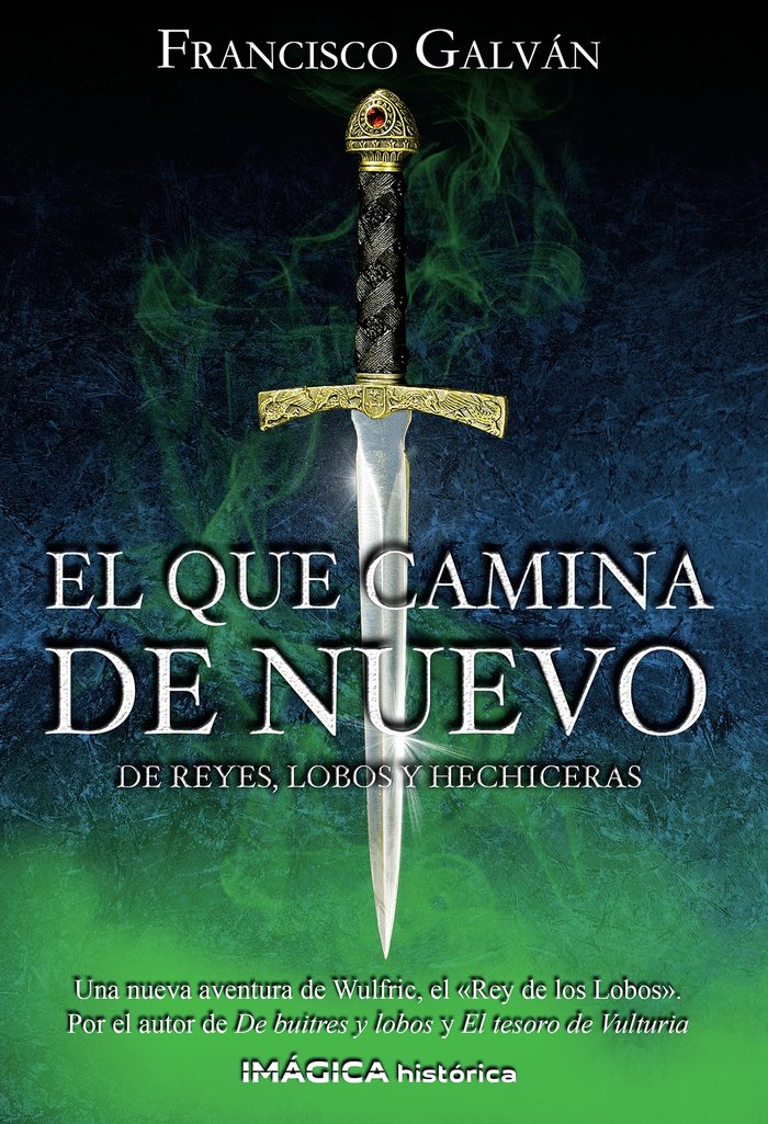 El que camina de nuevo. De reyes, lobos y hechiceras, de Galvan, Francisco | portada del libro
