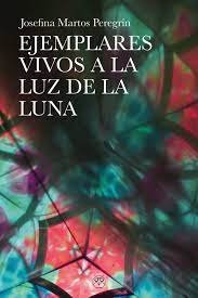 EJEMPOLARES VIVOS A LA LUZ DE LA LUNA, de JOSEFINA MARTOS | portada del libro