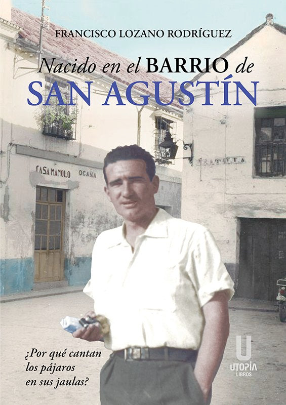 NACIDO EN EL BARRIO DE SAN AGUSTIN, de Lozano Rodriguez,Francisco | portada del libro