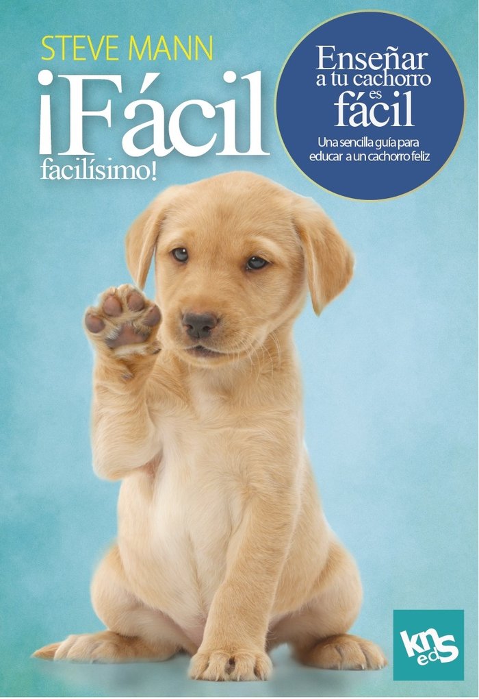 ¡FACIL, FACILISIMO! ENSEÑAR A TU CACHORRO ES FACIL, de MANN, STEVE | portada del libro