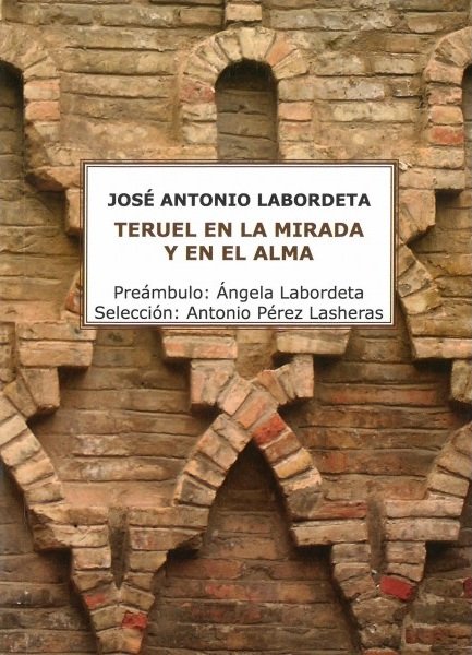 TERUEL EN LA MIRADA Y EN EL ALMA, de LABORDETA SUBIAS, JOSE ANTONIO | portada del libro