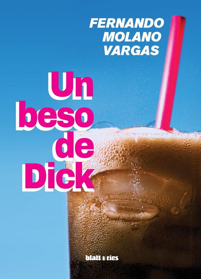 Un beso de Dick, de MOLANO VARGAS, FERNANDO | portada del libro