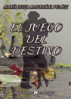 El juego del destino, de MARIA LUISA MADROÑAL PELAEZ | portada del libro