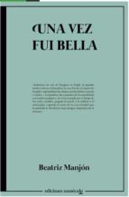 UNA VEZ FUI BELLA, de Beatriz Manjón | portada del libro