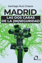 MADRID: LAS DOS CARAS DE LA (IN)SEGURIDAD, de RUIZ CHASCO, SANTIAGO | portada del libro