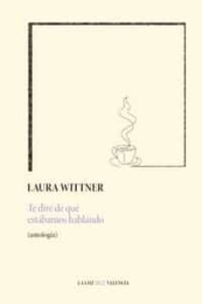 TE DIRE DE QUE ESTABAMOS HABLANDO (ANTOLOGIA), de WITTNER | portada del libro