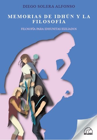 MEMORIAS DE IDHUN Y LA FILOSOFIA, de DIEGO SOLERA ALFONSO | portada del libro