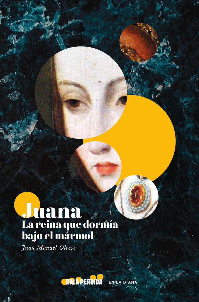 JUANA, LA REINA QUE DORMÍA BAJO EL MÁRMOL, de OLCESE, Juan Manuel | portada del libro