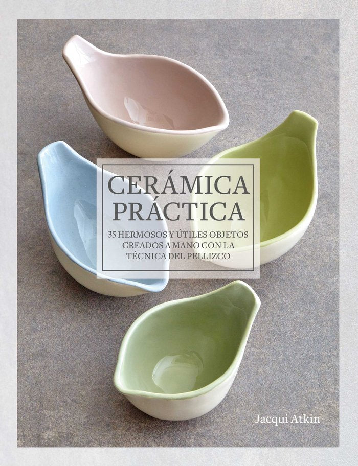 CERAMICA PRACTICA, de ATKIN, JACQUI | portada del libro
