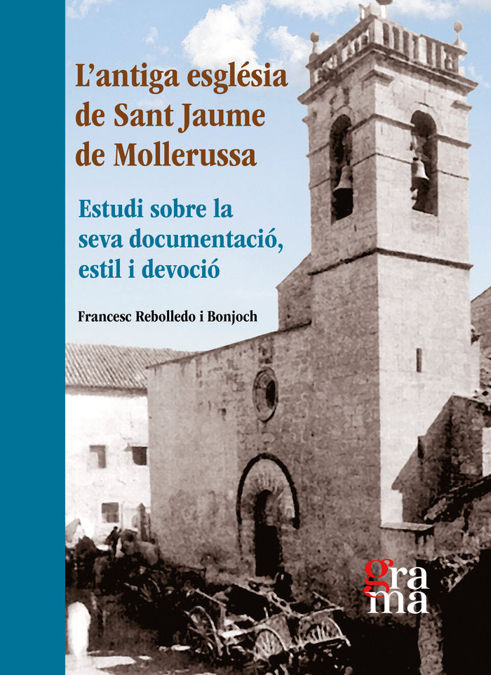 L'ANTIGA ESGLESIA DE SANT JAUME DE MOLLERUSSA, de REBOLLEDO BONJONCH, FRANCESC | portada del libro