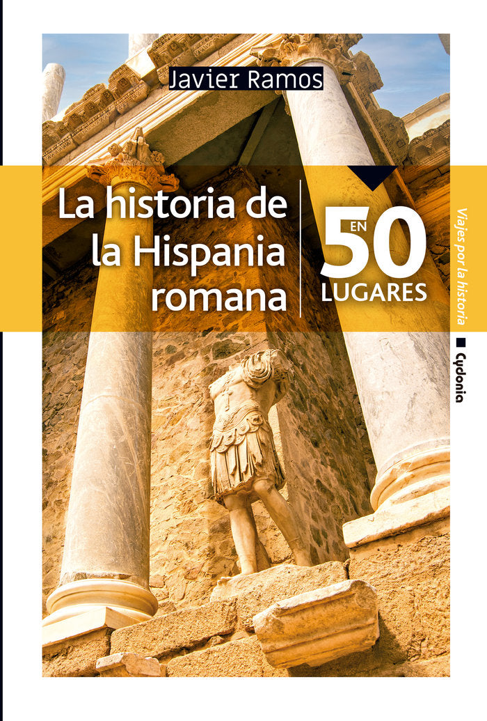 LA HISTORIA DE LA HISPANIA ROMANA EN 50 LUGARES, de RAMOS, JAVIER | portada del libro