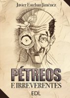 PÉTREOS E IRREVERENTES, de JAVIER ESTEBAN JIMENEZ | portada del libro