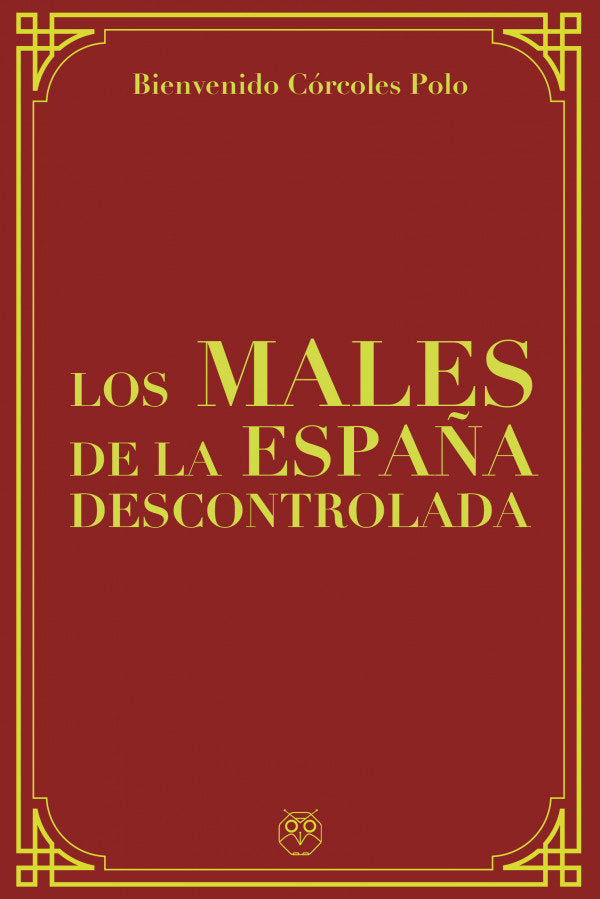 LOS MALES DE LA ESPAÑA DESCONTROLADA, de CORCOLES POLO, BIENVENIDO | portada del libro