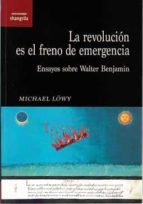 LA REVOLUCION ES EL FRENO DE EMERGENCIA, de Michael Löwy | portada del libro