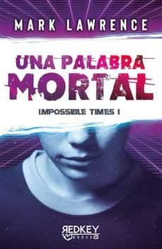 UNA PALABRA MORTAL IMPOSSIBLE TIMES I, de LAWRENCE,MARK | portada del libro