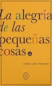 LA ALEGRIA DE LAS PEQUEÑAS COSAS, de JANE PARKINSON, HANNAH | portada del libro