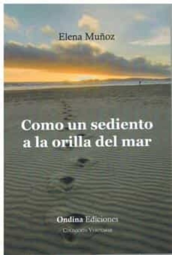 COMO UN SEDIENTO A LA ORILLA DEL MAR, de MUÑOZ ECHEVERRIA, ELENA | portada del libro