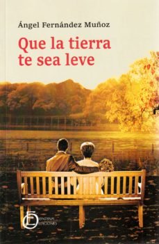 QUE LA TIERRA TE SEA LEVE, de FERNANDEZ MUÑOZ | portada del libro